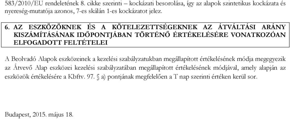 AZ ESZKÖZÖKNEK ÉS A KÖTELEZETTSÉGEKNEK AZ ÁTVÁLTÁSI ARÁNY KISZÁMÍTÁSÁNAK ID PONTJÁBAN TÖRTÉN ÉRTÉKELÉSÉRE VONATKOZÓAN ELFOGADOTT FELTÉTELEI A Beolvadó Alapok