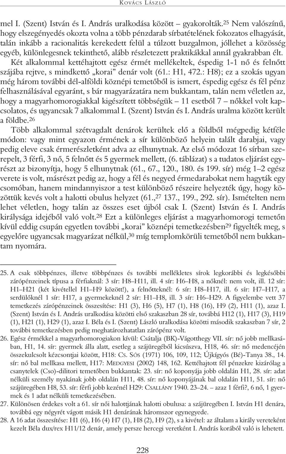 különlegesnek tekinthetô, alább részletezett praktikákkal annál gyakrabban élt.