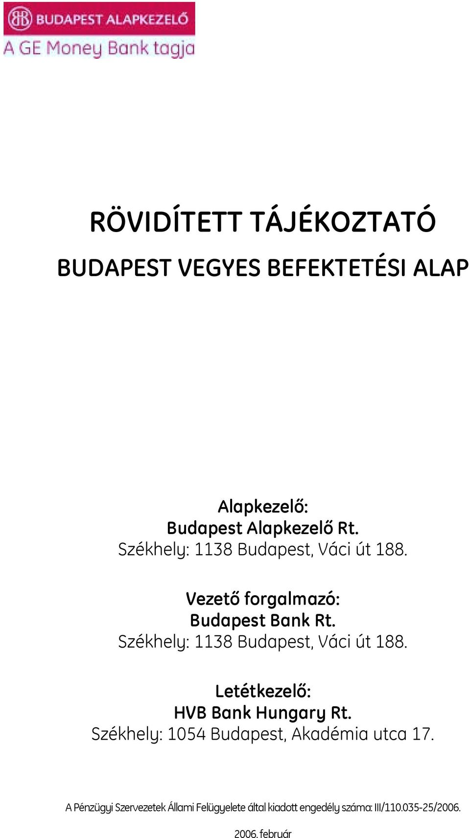 Székhely: 1138 Budapest, Váci út 188. Letétkezelő: HVB Bank Hungary Rt.