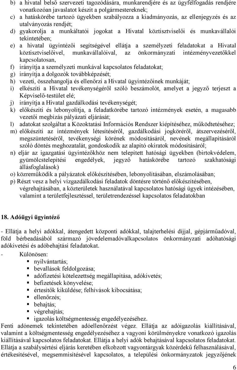 feladatokat a Hivatal köztisztviselőivel, munkavállalóival, az önkormányzati intézményvezetőkkel kapcsolatosan, f) irányítja a személyzeti munkával kapcsolatos feladatokat; g) irányítja a dolgozók