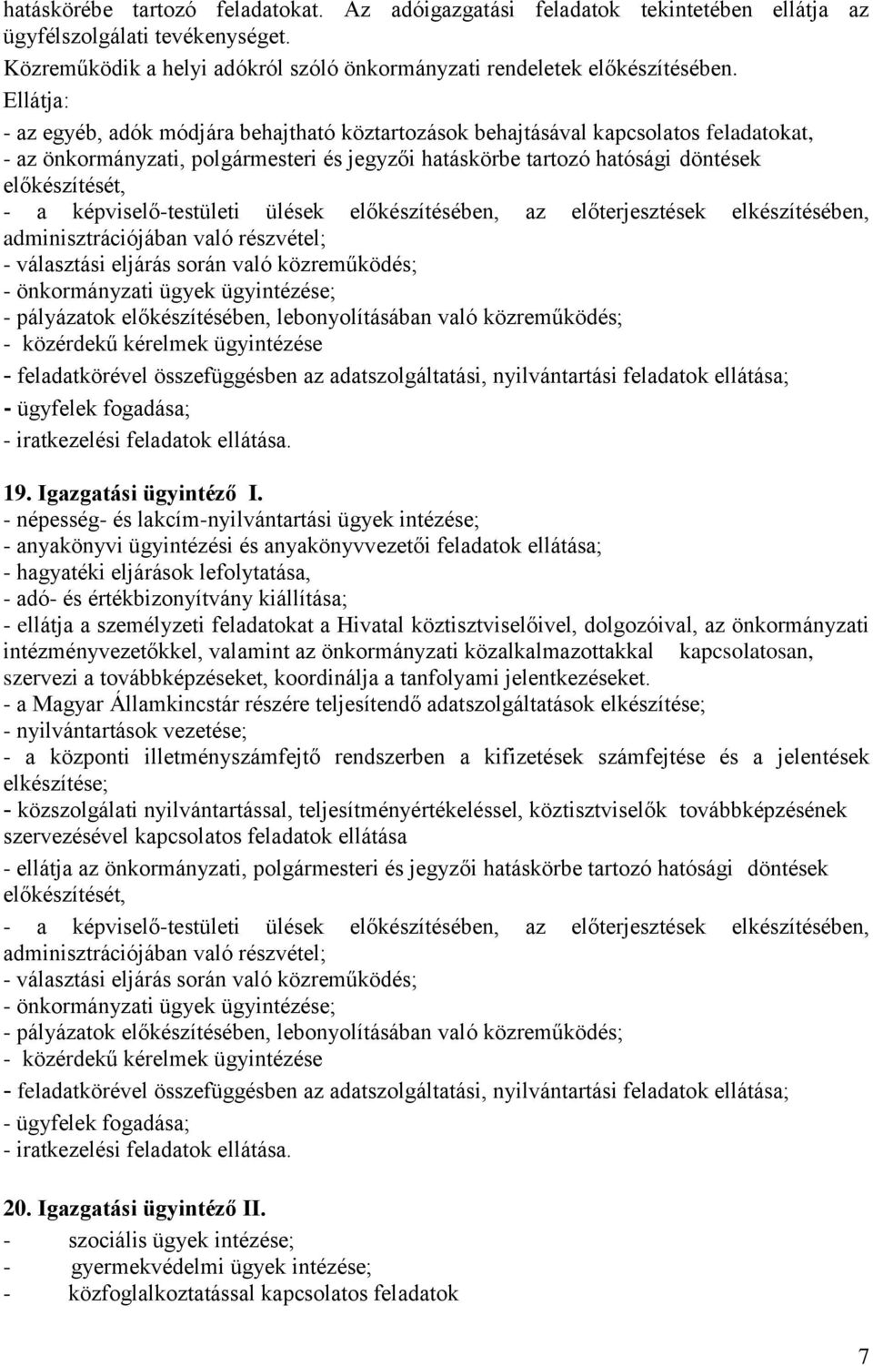 képviselő-testületi ülések előkészítésében, az előterjesztések elkészítésében, adminisztrációjában való részvétel; - választási eljárás során való közreműködés; - önkormányzati ügyek ügyintézése; -