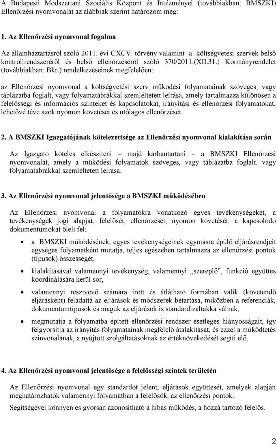 ) rendelkezéseinek megfelelően: az Ellenőrzési nyomvonal a költségvetési szerv működési folyamatainak szöveges, vagy táblázatba foglalt, vagy folyamatábrákkal szemléltetett leírása, amely tartalmazza