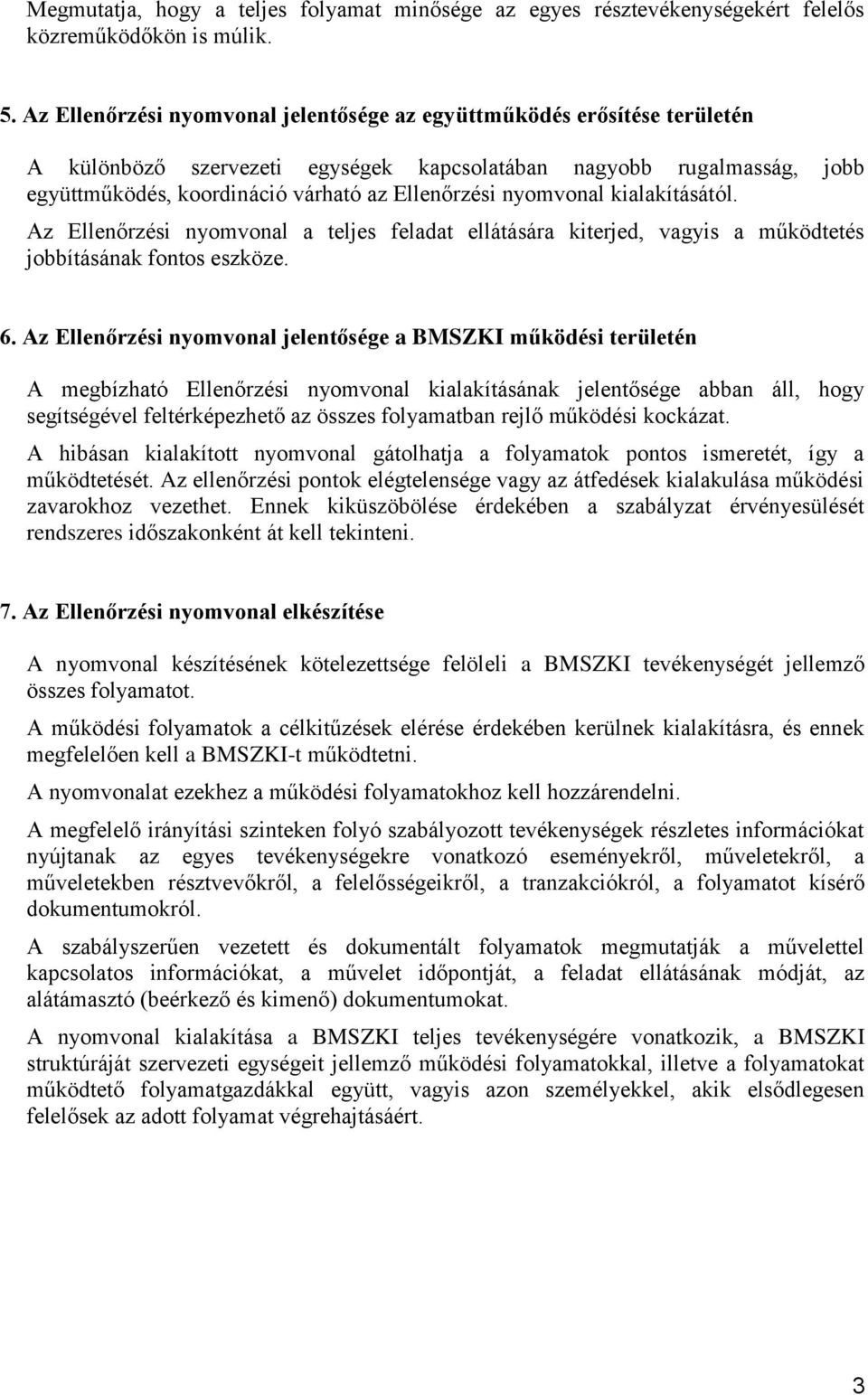 nyomvonal kialakításától. Az Ellenőrzési nyomvonal a teljes feladat ellátására kiterjed, vagyis a működtetés jobbításának fontos eszköze. 6.