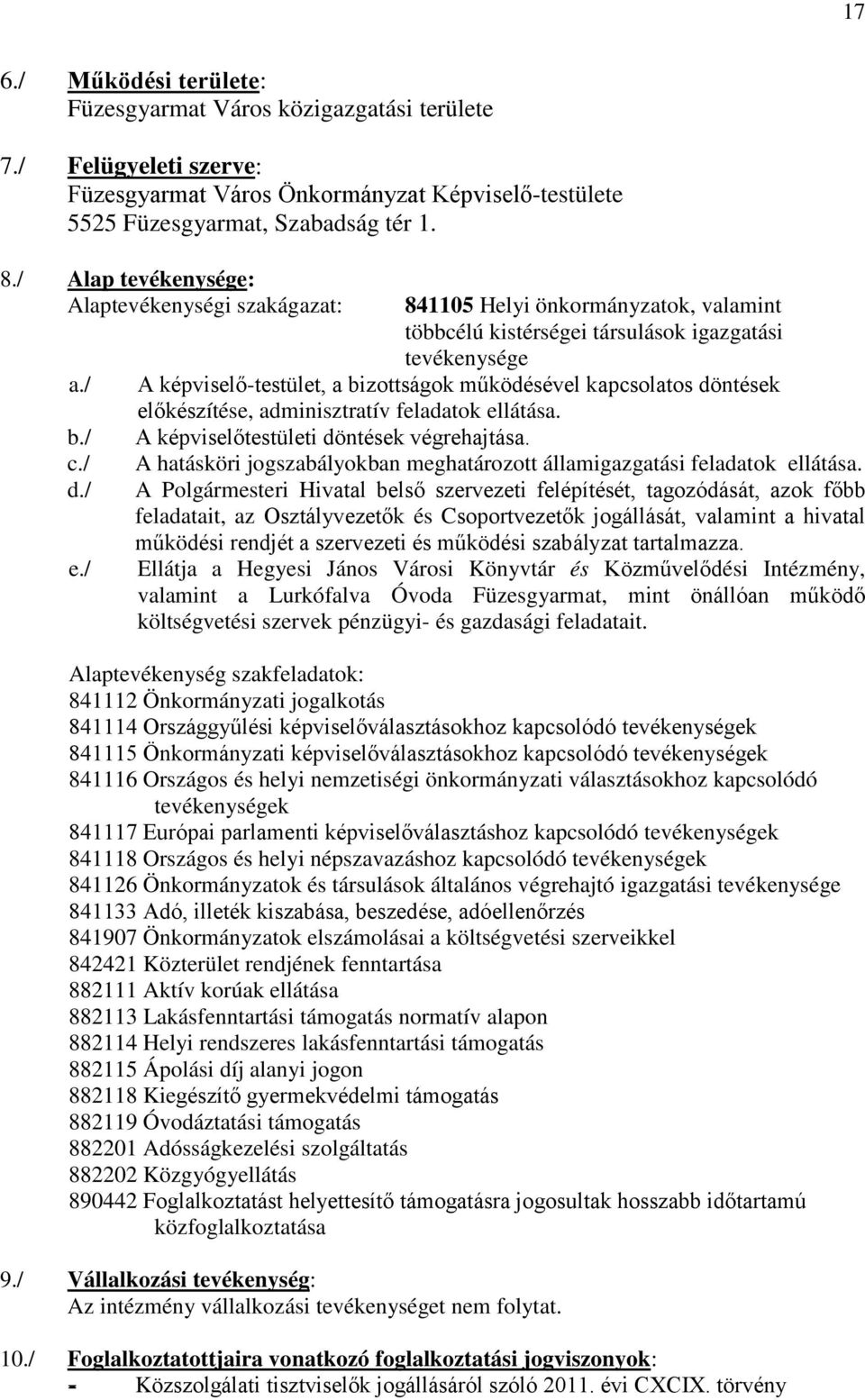 / 841105 Helyi önkormányzatok, valamint többcélú kistérségei társulások igazgatási tevékenysége A képviselő-testület, a bizottságok működésével kapcsolatos döntések előkészítése, adminisztratív