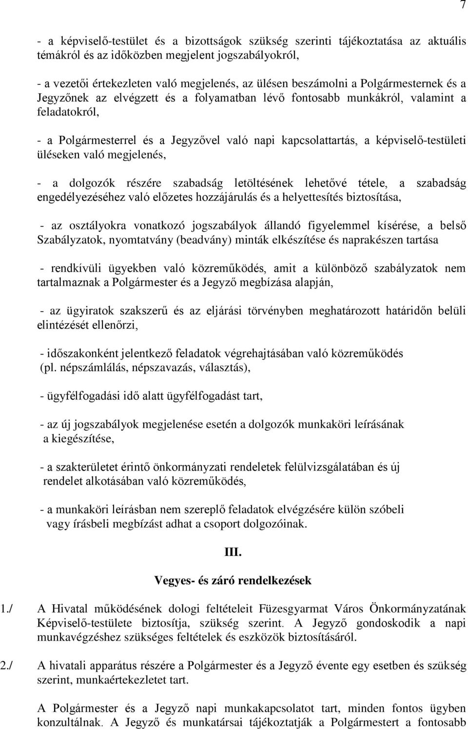 üléseken való megjelenés, - a dolgozók részére szabadság letöltésének lehetővé tétele, a szabadság engedélyezéséhez való előzetes hozzájárulás és a helyettesítés biztosítása, - az osztályokra