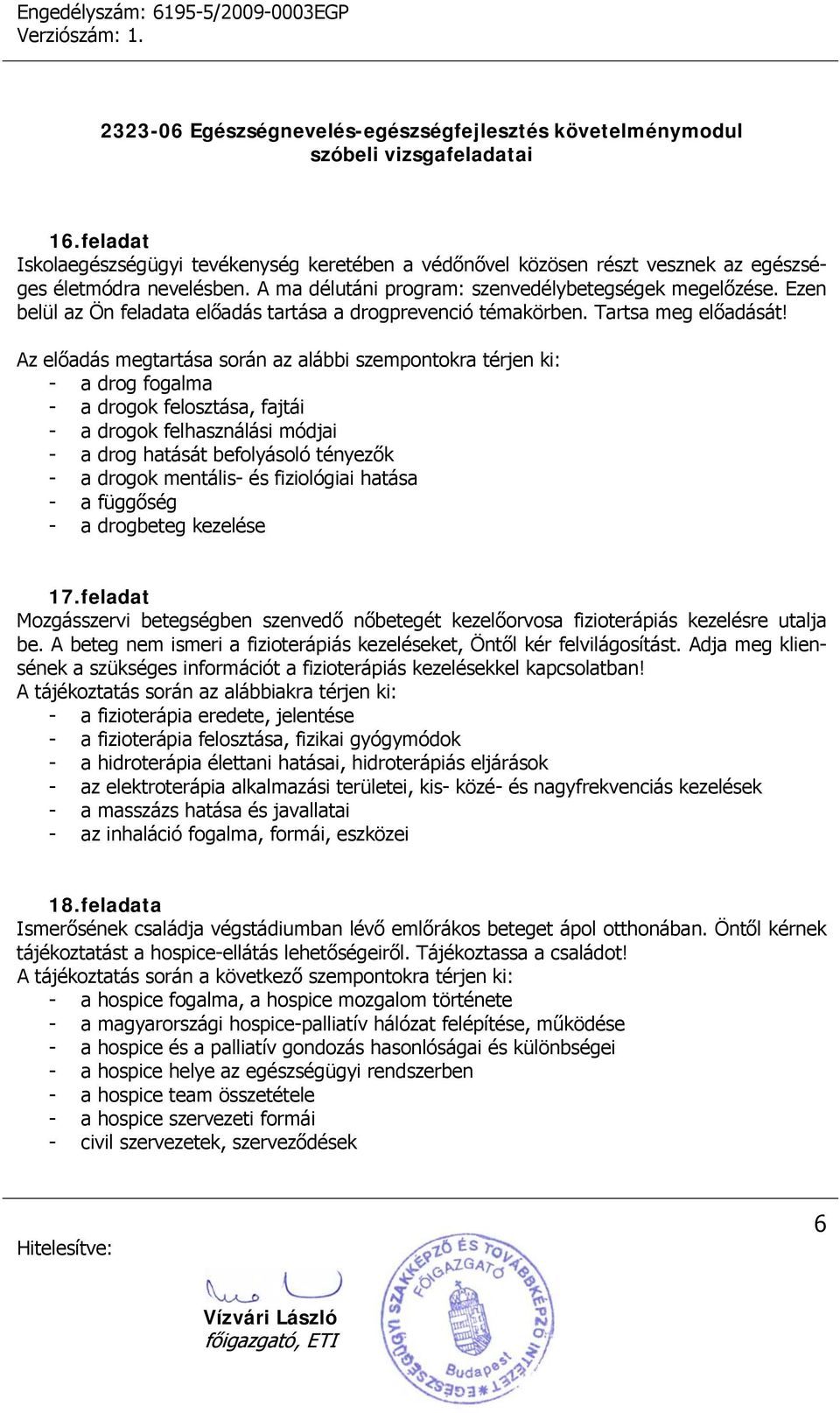 Az előadás megtartása során az alábbi szempontokra térjen ki: - a drog fogalma - a drogok felosztása, fajtái - a drogok felhasználási módjai - a drog hatását befolyásoló tényezők - a drogok mentális-