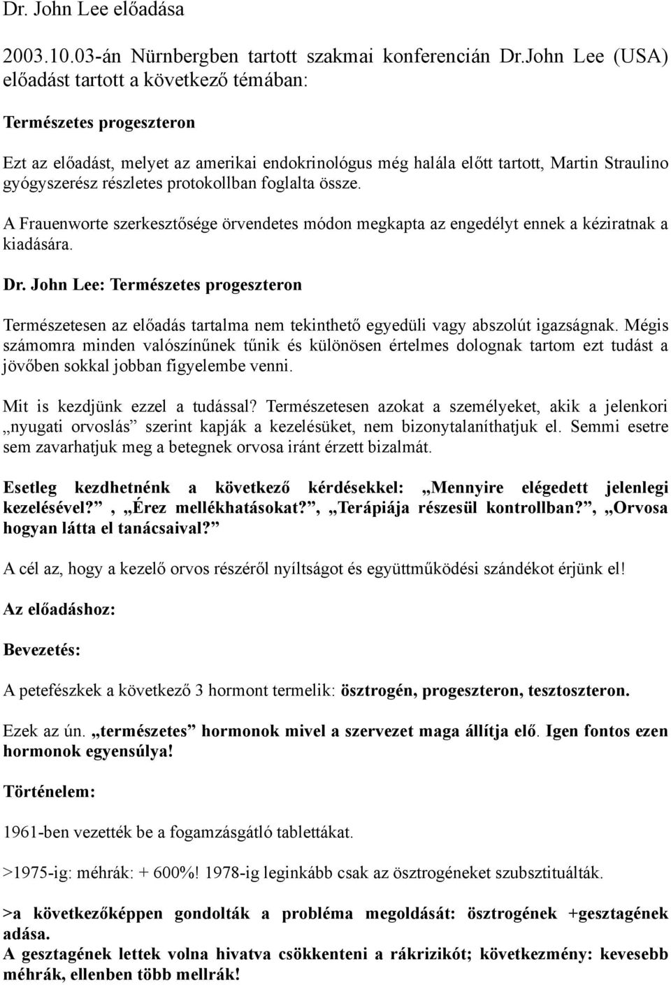 protokollban foglalta össze. A Frauenworte szerkesztősége örvendetes módon megkapta az engedélyt ennek a kéziratnak a kiadására. Dr.