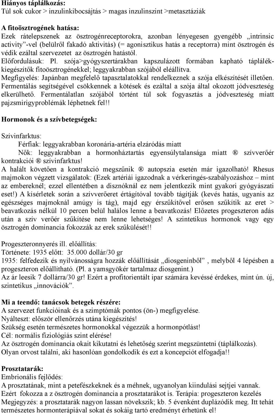 szója>gyógyszertárakban kapszulázott formában kapható táplálékkiegészítők fitoösztrogénekkel; leggyakrabban szójából eléállítva.