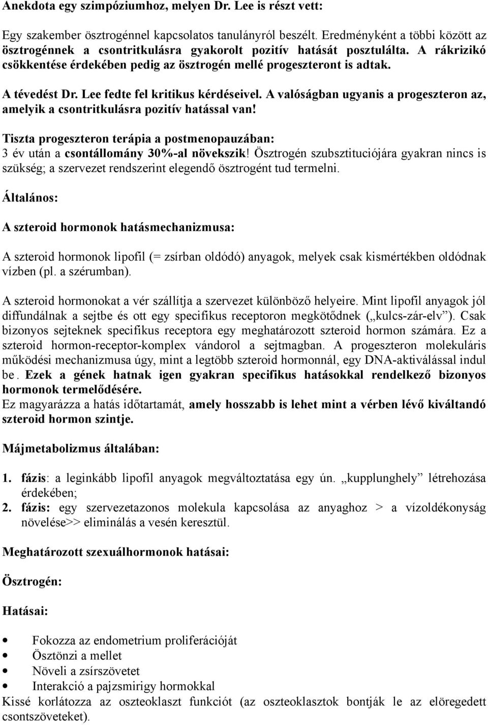 Lee fedte fel kritikus kérdéseivel. A valóságban ugyanis a progeszteron az, amelyik a csontritkulásra pozitív hatással van!