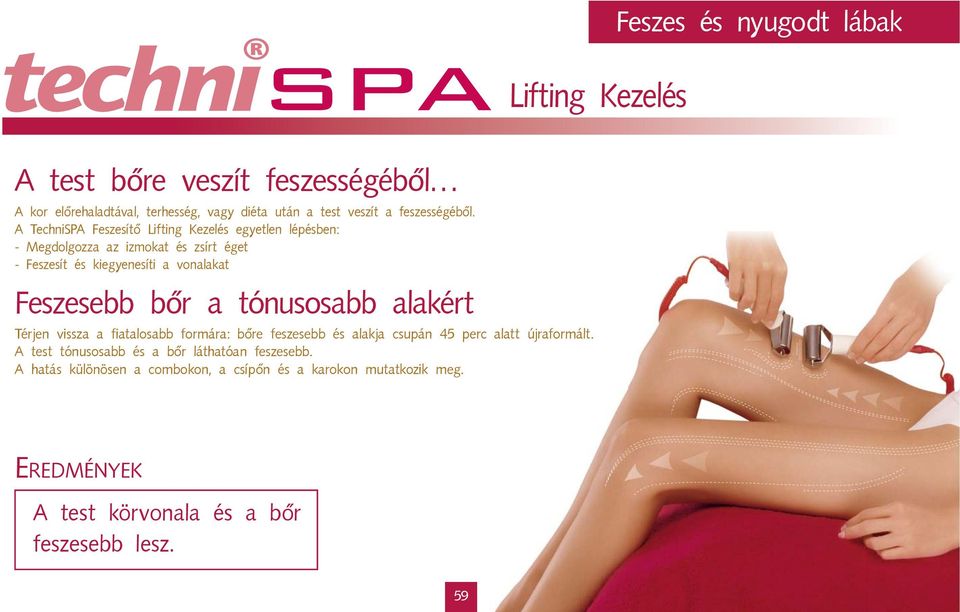 A TechniSPA Feszesítő Lifting Kezelés egyetlen lépésben: - Megdolgozza az izmokat és zsírt éget - Feszesít és kiegyenesíti a vonalakat Feszesebb