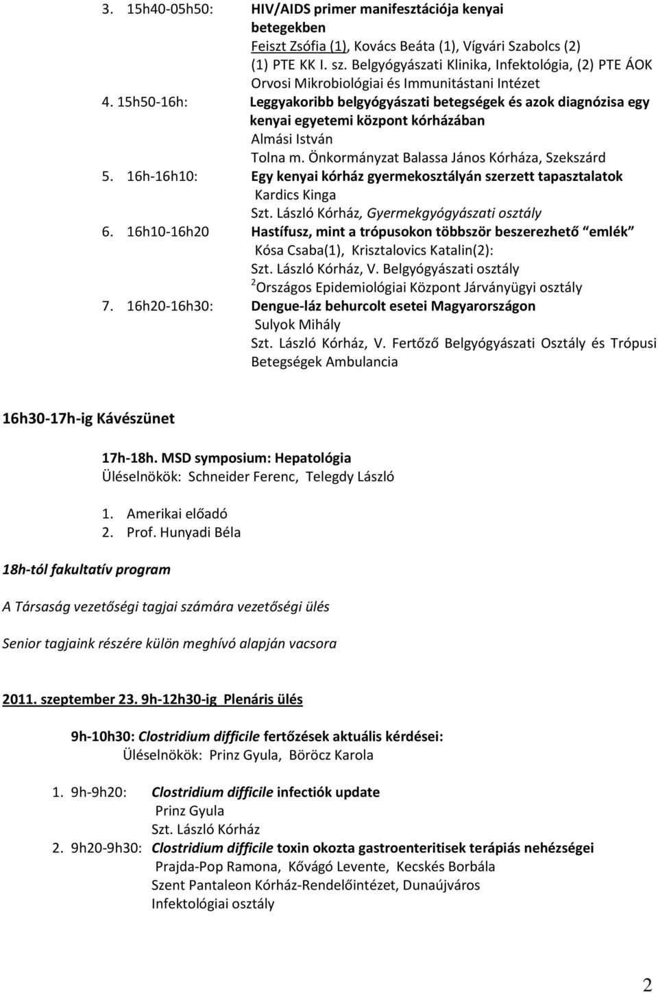 15h50-16h: Leggyakoribb belgyógyászati betegségek és azok diagnózisa egy kenyai egyetemi központ kórházában Almási István Tolna m. Önkormányzat Balassa János Kórháza, Szekszárd 5.