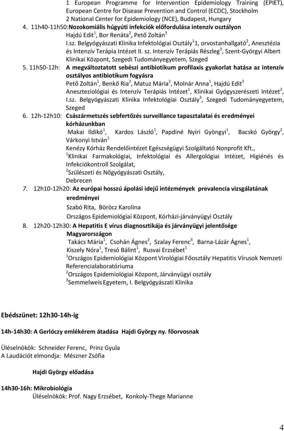 sz. Intenzív Terápiás Részleg 3, Szent-Györgyi Albert Klinikai Központ, Szegedi Tudományegyetem, Szeged 5.