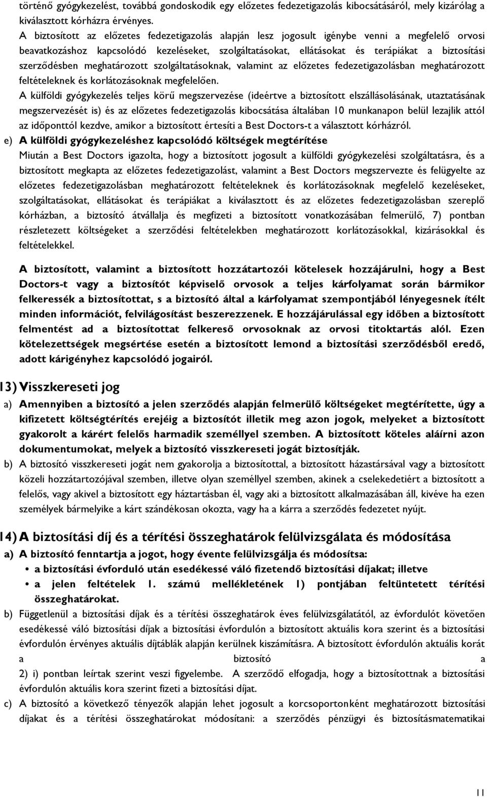 szerződésben meghatározott szolgáltatásoknak, valamint az előzetes fedezetigazolásban meghatározott feltételeknek és korlátozásoknak megfelelően.