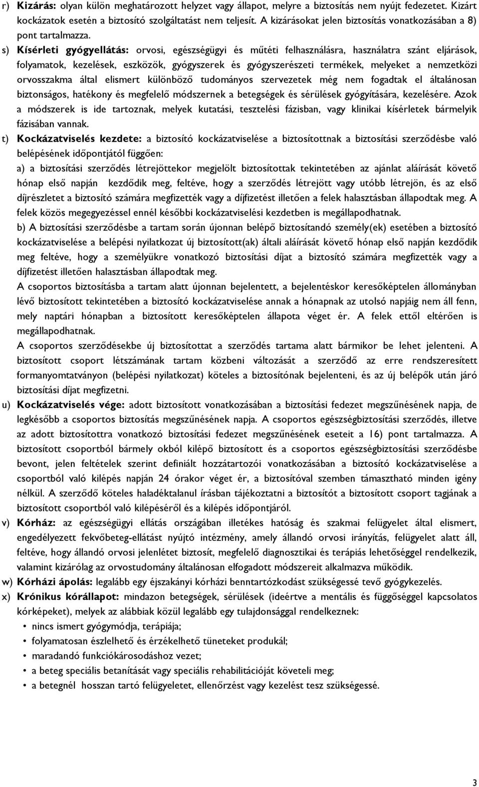 s) Kísérleti gyógyellátás: orvosi, egészségügyi és műtéti felhasználásra, használatra szánt eljárások, folyamatok, kezelések, eszközök, gyógyszerek és gyógyszerészeti termékek, melyeket a nemzetközi