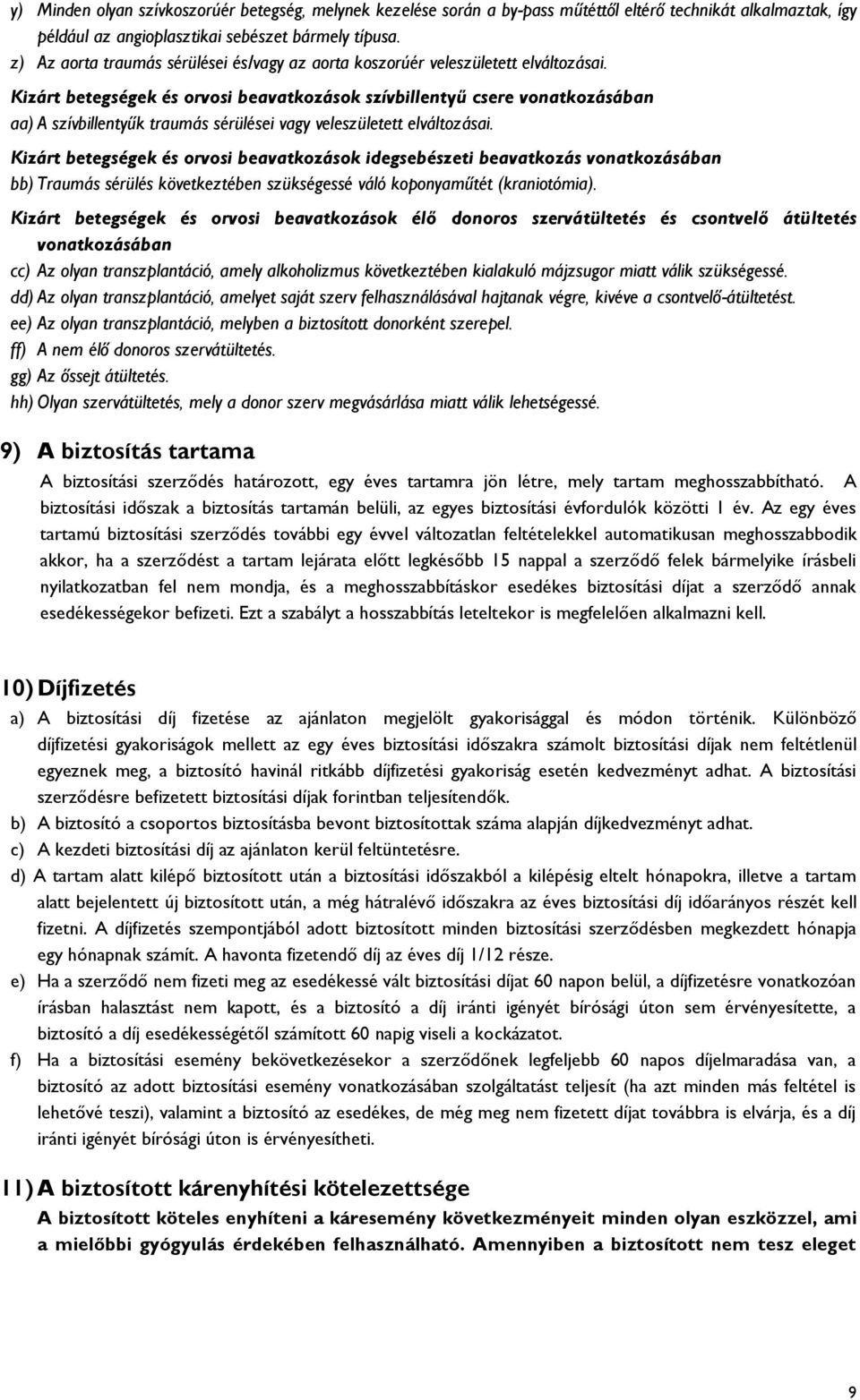 Kizárt betegségek és orvosi beavatkozások szívbillentyű csere vonatkozásában aa) A szívbillentyűk traumás sérülései vagy veleszületett elváltozásai.