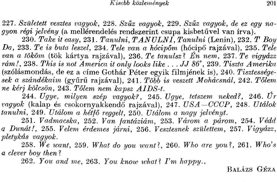 Te vigyázz rám!, 238. This is not America it only looks like... JJ 86', 239. Tiszta Amerika (szólásmondás, de ez a címe Gothár Péter egyik filmjének is), 240.