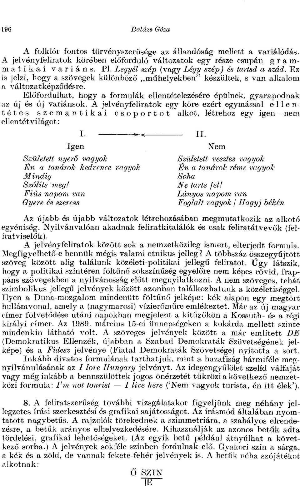 Előfordulhat, hogy a formulák ellentételezésére épülnek, gyarapodnak az új és új variánsok.