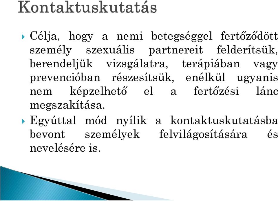 részesítsük, enélkül ugyanis nem képzelhető el a fertőzési lánc megszakítása.