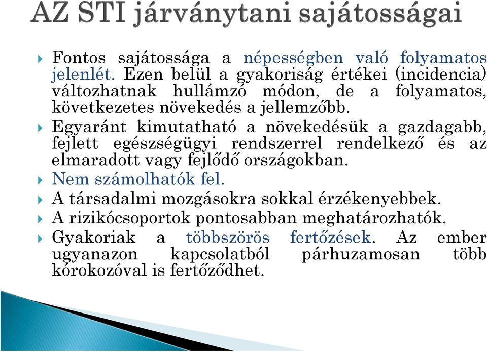 Egyaránt kimutatható a növekedésük a gazdagabb, fejlett egészségügyi rendszerrel rendelkező és az elmaradott vagy fejlődő országokban.
