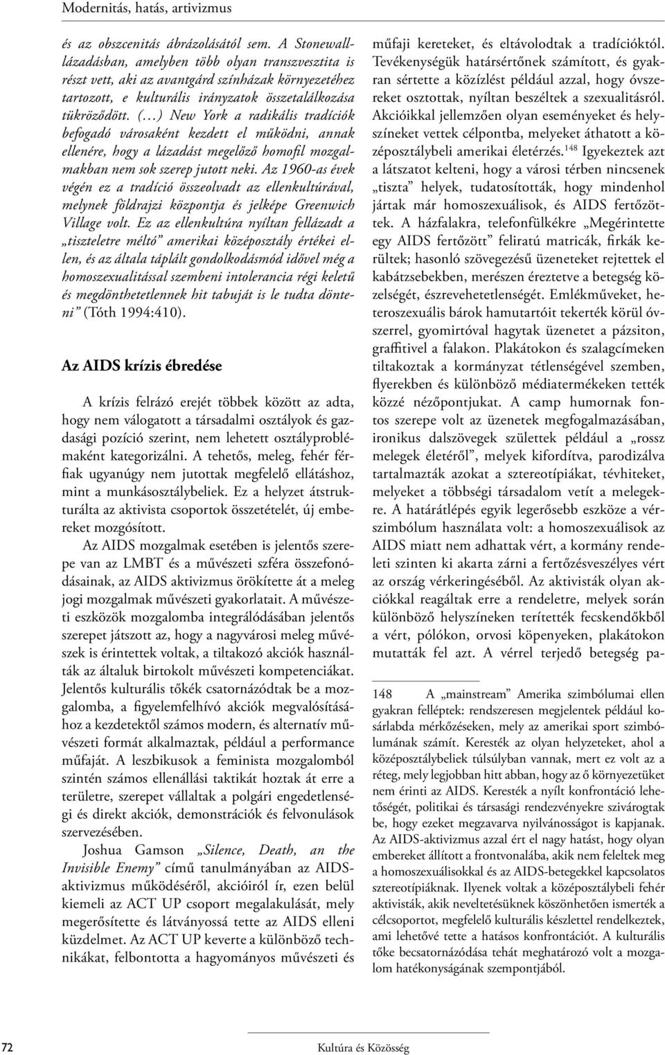 ( ) New York a radikális tradíciók befogadó városaként kezdett el működni, annak ellenére, hogy a lázadást megelőző homofi l mozgalmakban nem sok szerep jutott neki.