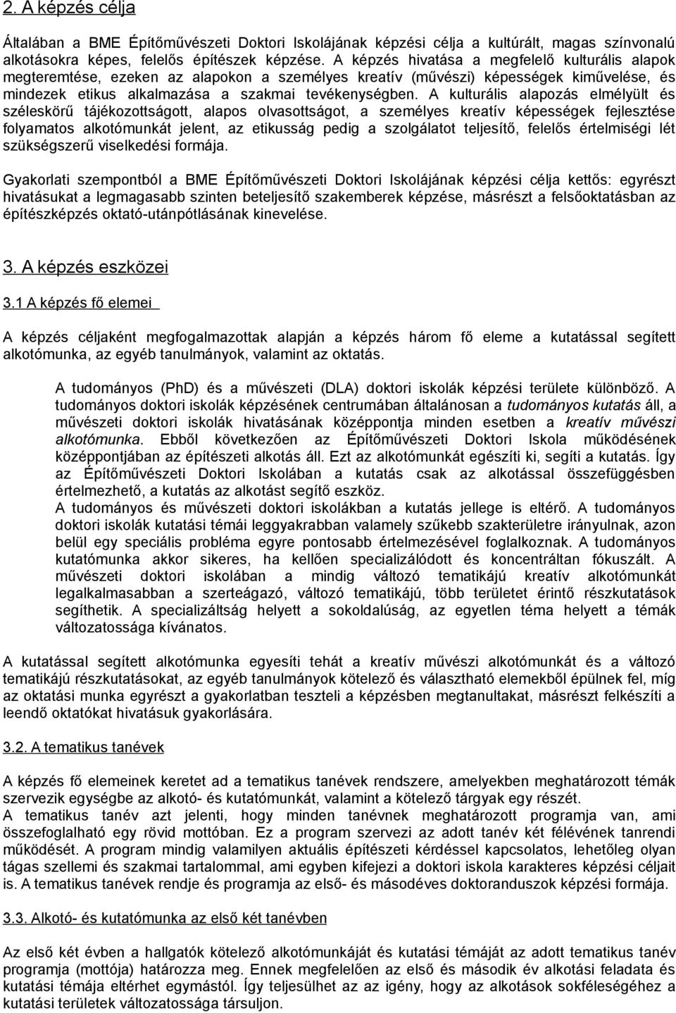 A kulturális alapozás elmélyült és széleskörű tájékozottságott, alapos olvasottságot, a személyes kreatív képességek fejlesztése folyamatos alkotómunkát jelent, az etikusság pedig a szolgálatot