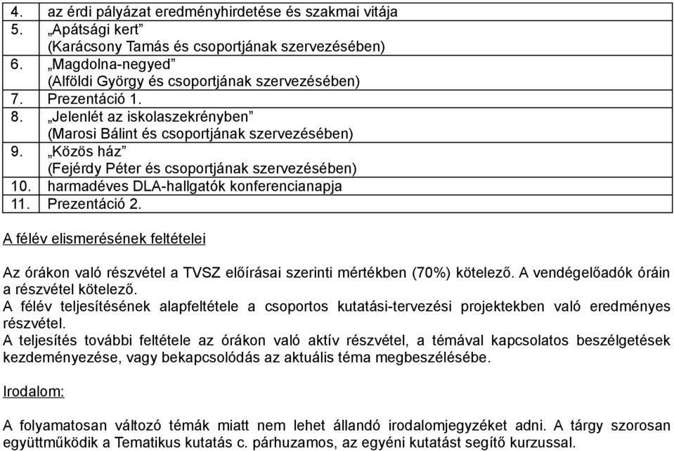 harmadéves DLA-hallgatók konferencianapja 11. Prezentáció 2. A félév elismerésének feltételei Az órákon való részvétel a TVSZ előírásai szerinti mértékben (70%) kötelező.