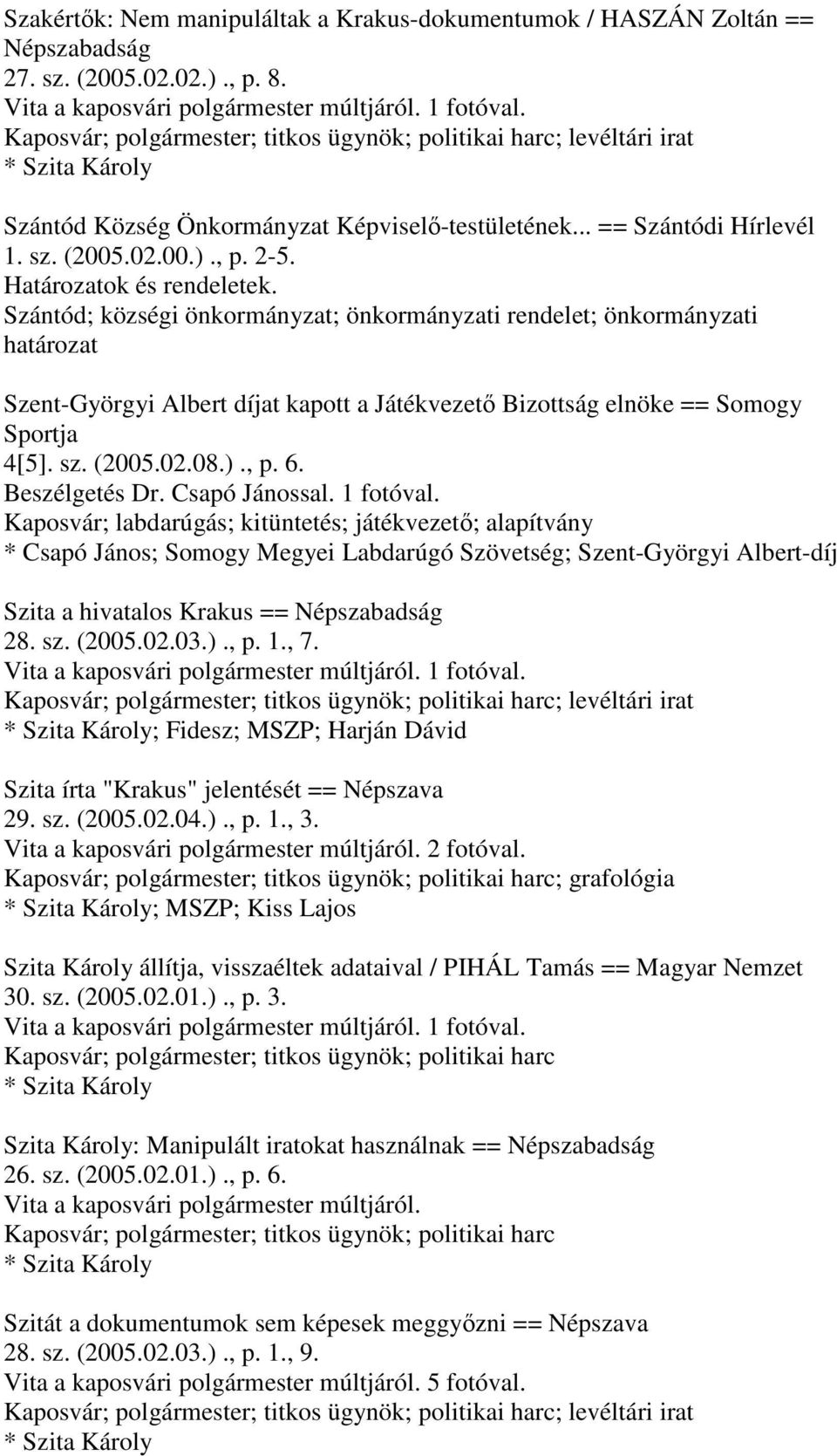 Határozatok és rendeletek. Szántód; községi önkormányzat; önkormányzati rendelet; önkormányzati határozat Szent-Györgyi Albert díjat kapott a Játékvezető Bizottság elnöke == Somogy Sportja 4[5]. sz.