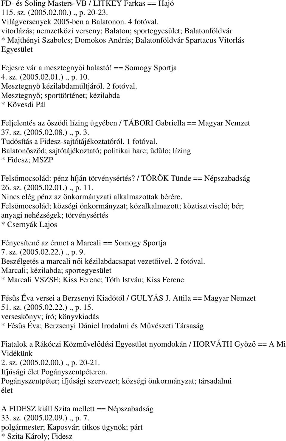 == Somogy Sportja 4. sz. (2005.02.01.)., p. 10. Mesztegnyő kézilabdamúltjáról. 2 fotóval.