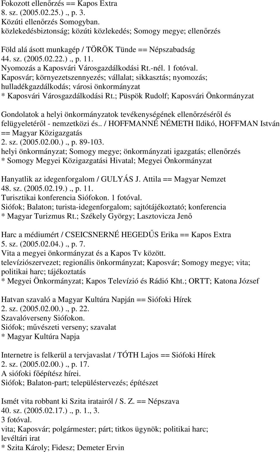 1 fotóval. Kaposvár; környezetszennyezés; vállalat; sikkasztás; nyomozás; hulladékgazdálkodás; városi önkormányzat * Kaposvári Városgazdálkodási Rt.