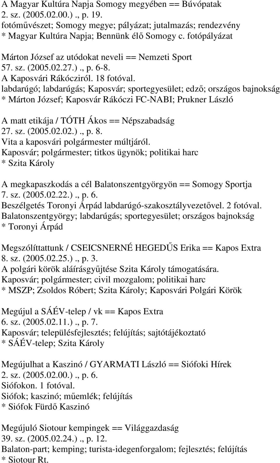 labdarúgó; labdarúgás; Kaposvár; sportegyesület; edző; országos bajnokság * Márton József; Kaposvár Rákóczi FC-NABI; Prukner László A matt etikája / TÓTH Ákos == Népszabadság 27. sz. (2005.02.02.).