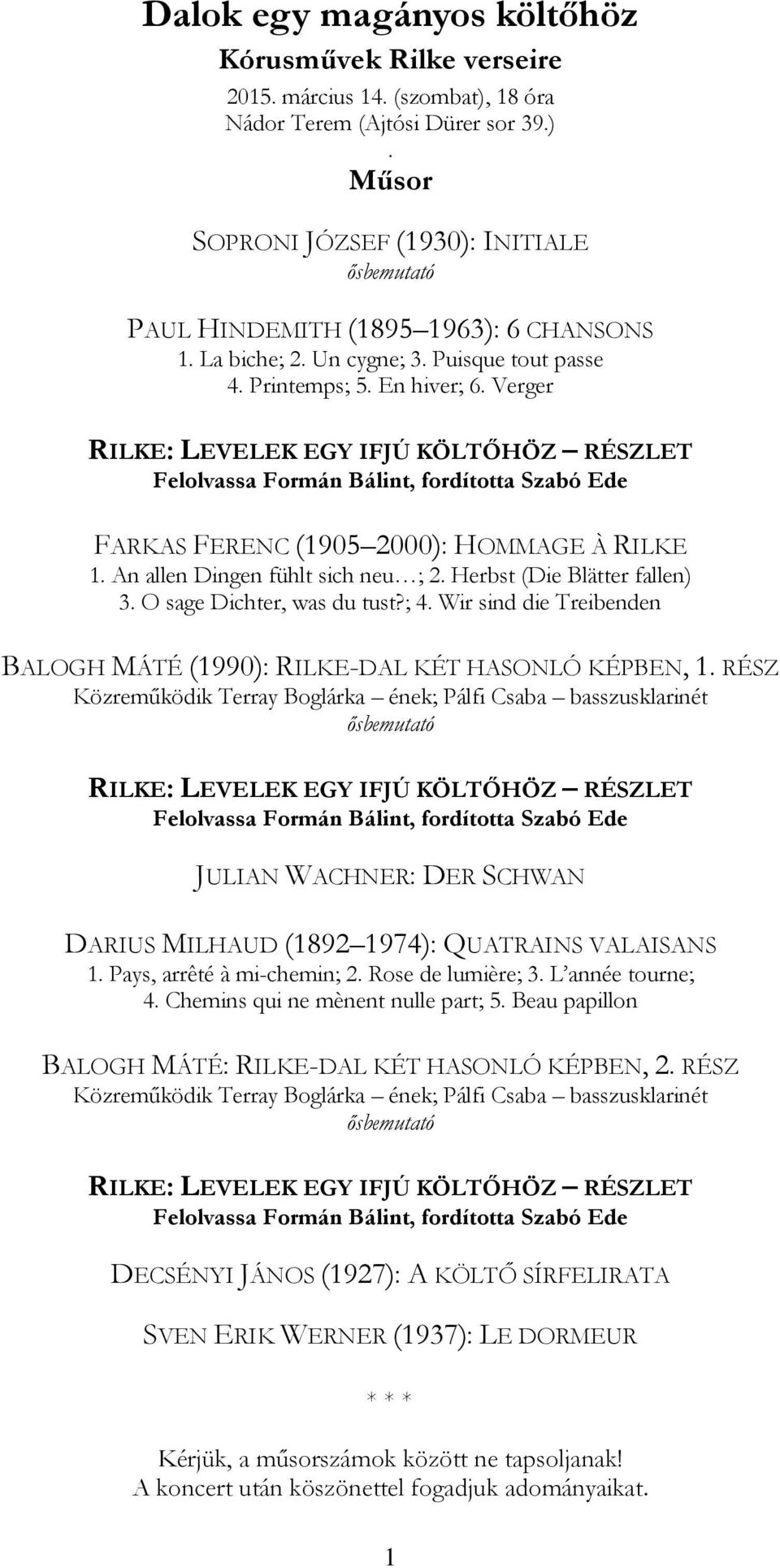 Verger RILKE: LEVELEK EGY IFJÚ KÖLTŐHÖZ RÉSZLET Felolvassa Formán Bálint, fordította Szabó Ede FARKAS FERENC (1905 2000): HOMMAGE À RILKE 1. An allen Dingen fühlt sich neu ; 2.