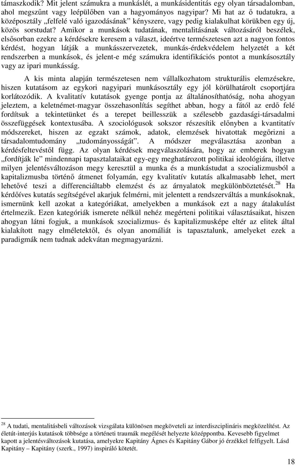 Amikor a munkások tudatának, mentalitásának változásáról beszélek, elsısorban ezekre a kérdésekre keresem a választ, ideértve természetesen azt a nagyon fontos kérdést, hogyan látják a