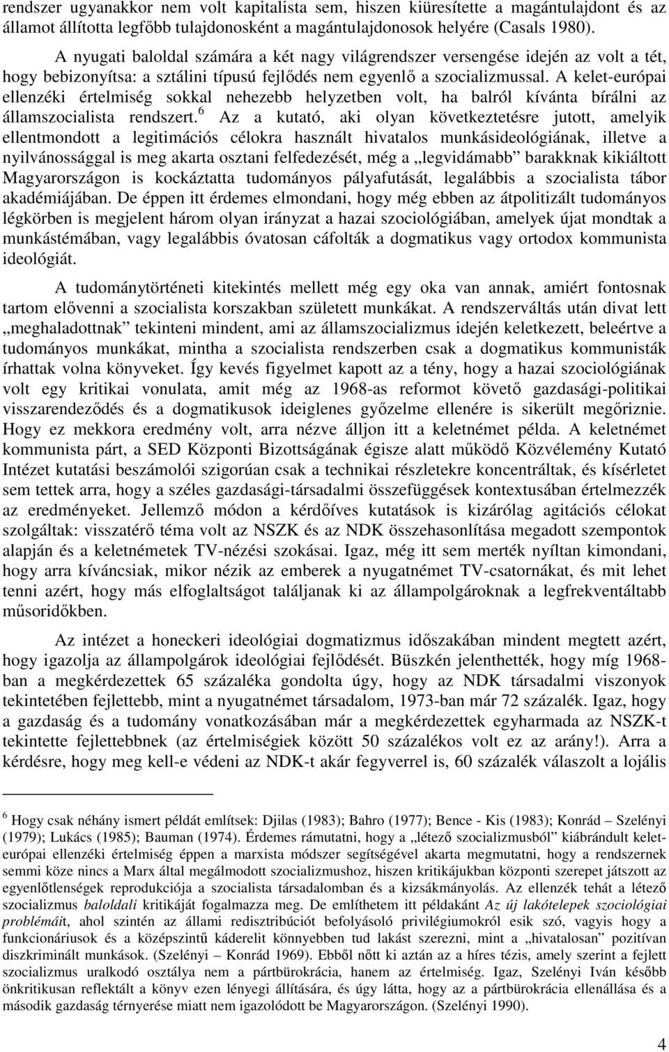 A kelet-európai ellenzéki értelmiség sokkal nehezebb helyzetben volt, ha balról kívánta bírálni az államszocialista rendszert.