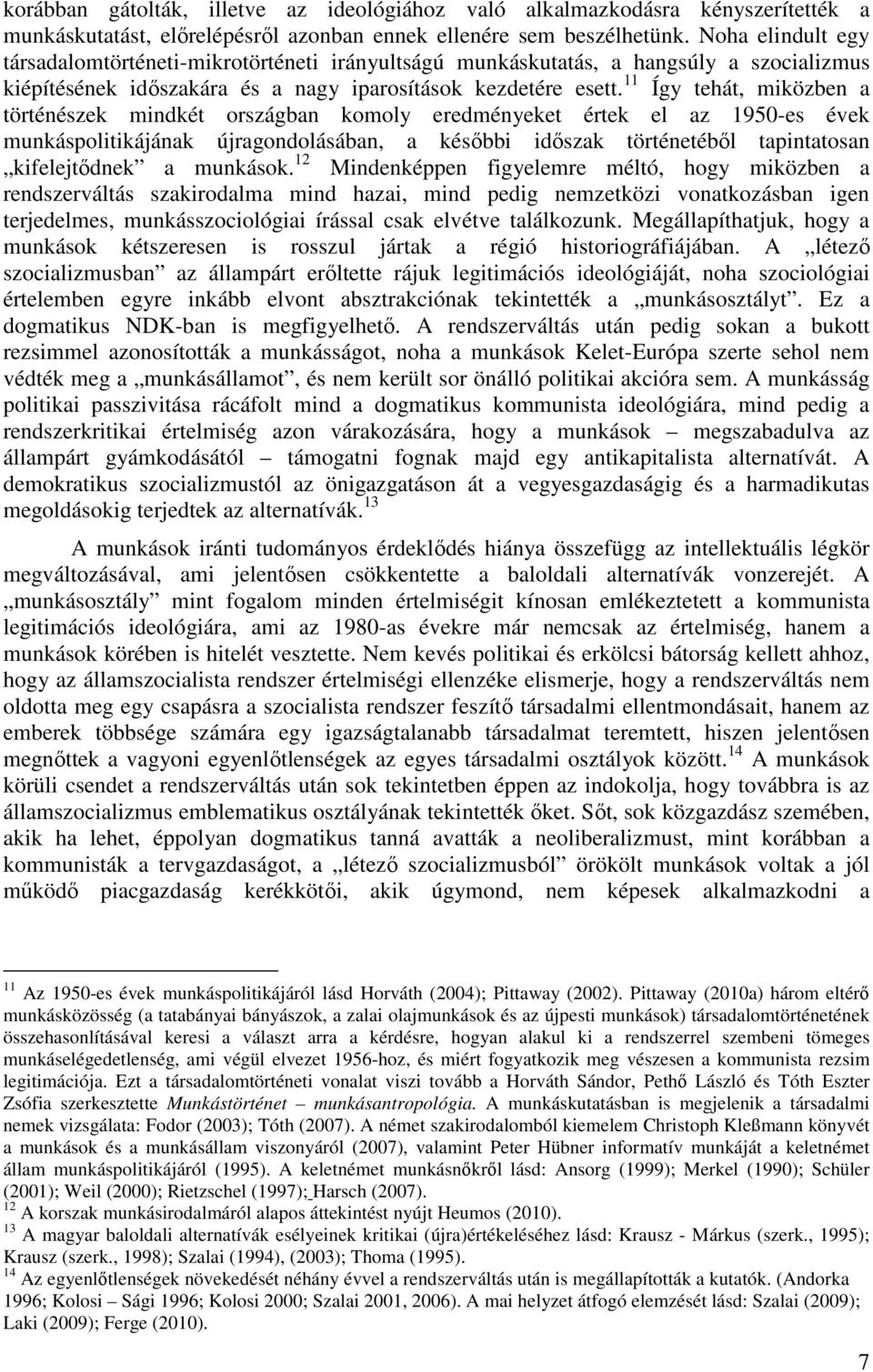 11 Így tehát, miközben a történészek mindkét országban komoly eredményeket értek el az 1950-es évek munkáspolitikájának újragondolásában, a késıbbi idıszak történetébıl tapintatosan kifelejtıdnek a