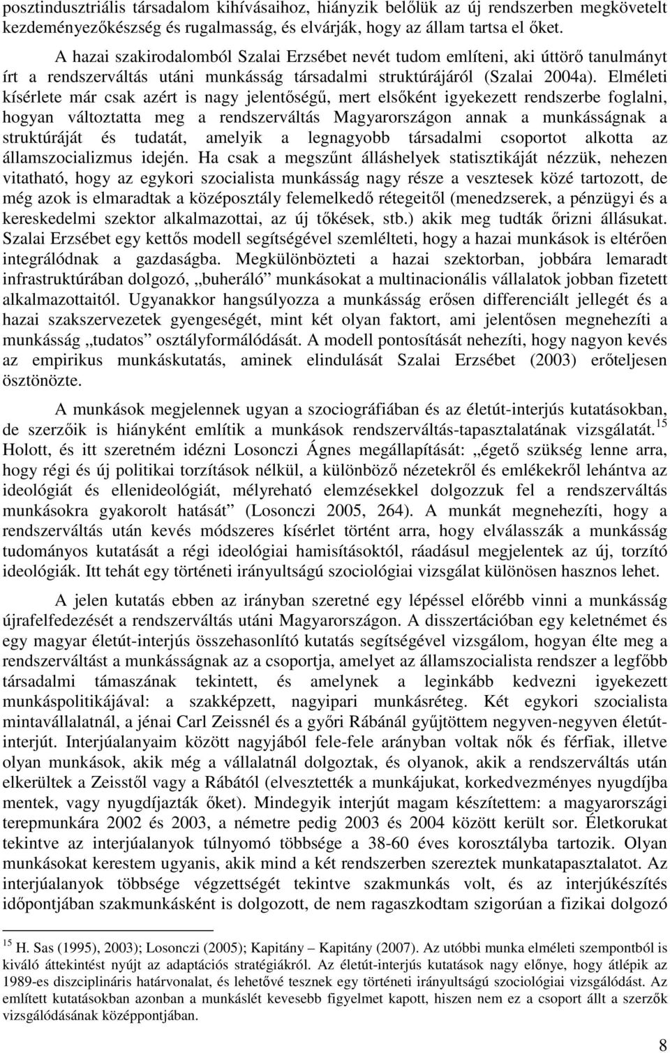 Elméleti kísérlete már csak azért is nagy jelentıségő, mert elsıként igyekezett rendszerbe foglalni, hogyan változtatta meg a rendszerváltás Magyarországon annak a munkásságnak a struktúráját és