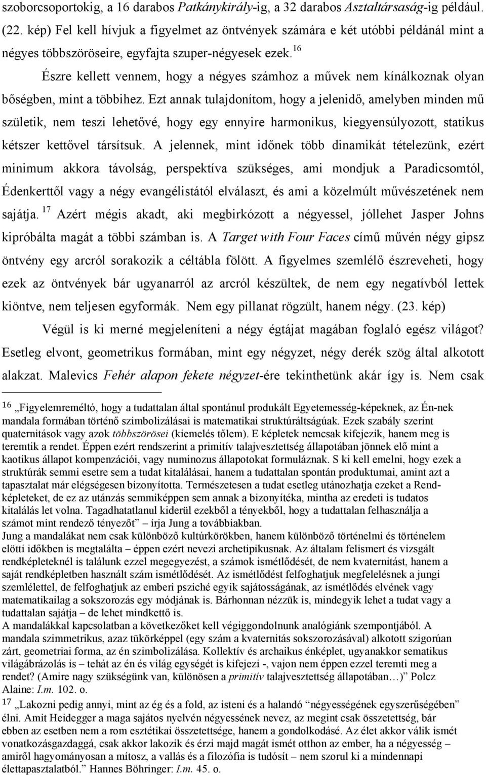 16 Észre kellett vennem, hogy a négyes számhoz a művek nem kínálkoznak olyan bőségben, mint a többihez.