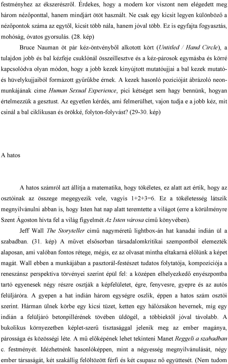 kép) Bruce Nauman öt pár kéz-öntvényből alkotott kört (Untitled / Hand Circle), a tulajdon jobb és bal kézfeje csuklónál összeillesztve és a kéz-párosok egymásba és körré kapcsolódva olyan módon,