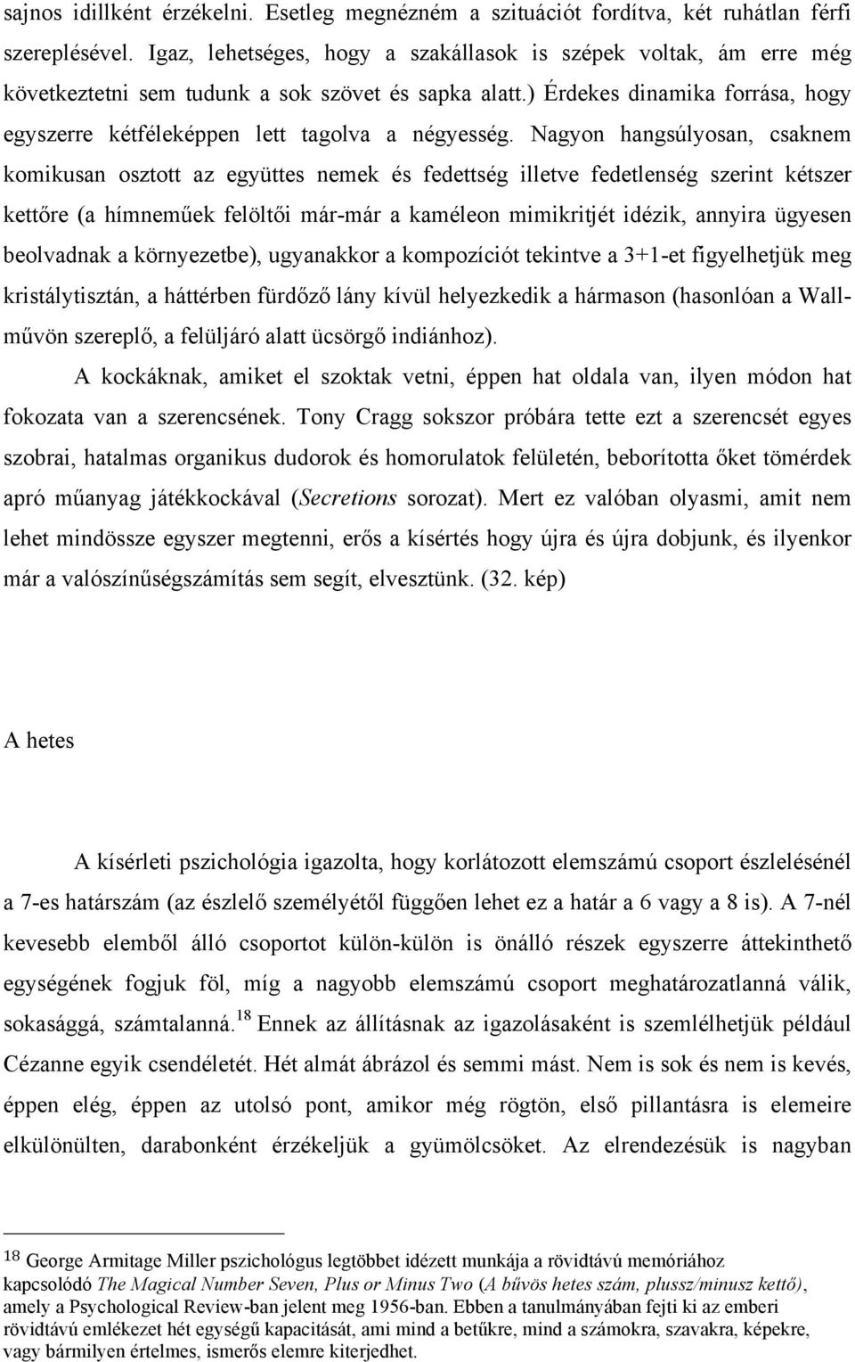 ) Érdekes dinamika forrása, hogy egyszerre kétféleképpen lett tagolva a négyesség.