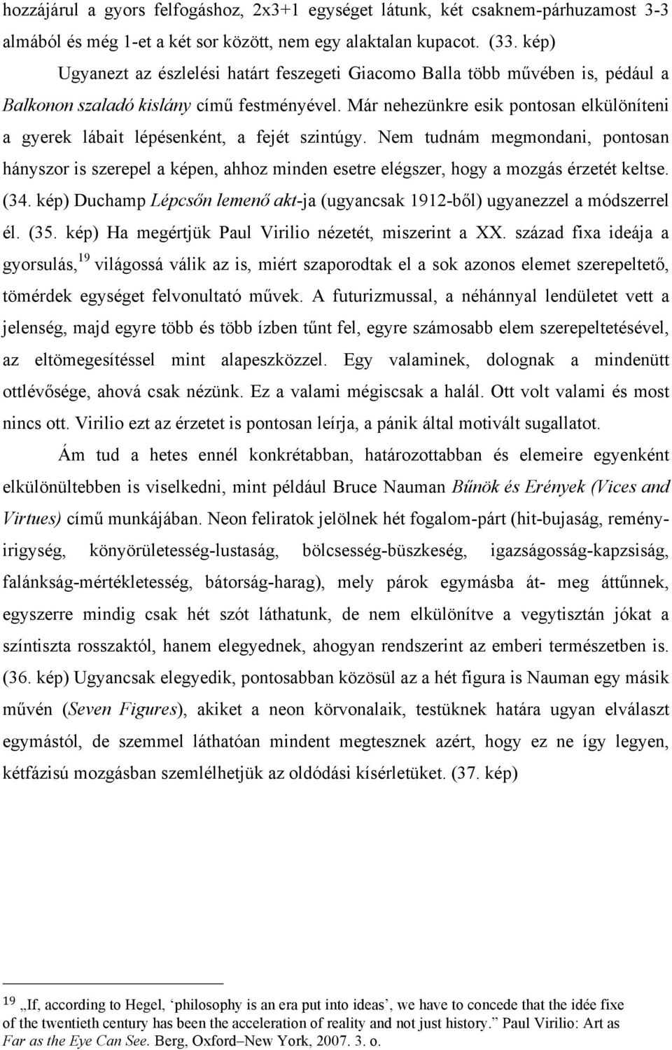 Már nehezünkre esik pontosan elkülöníteni a gyerek lábait lépésenként, a fejét szintúgy.