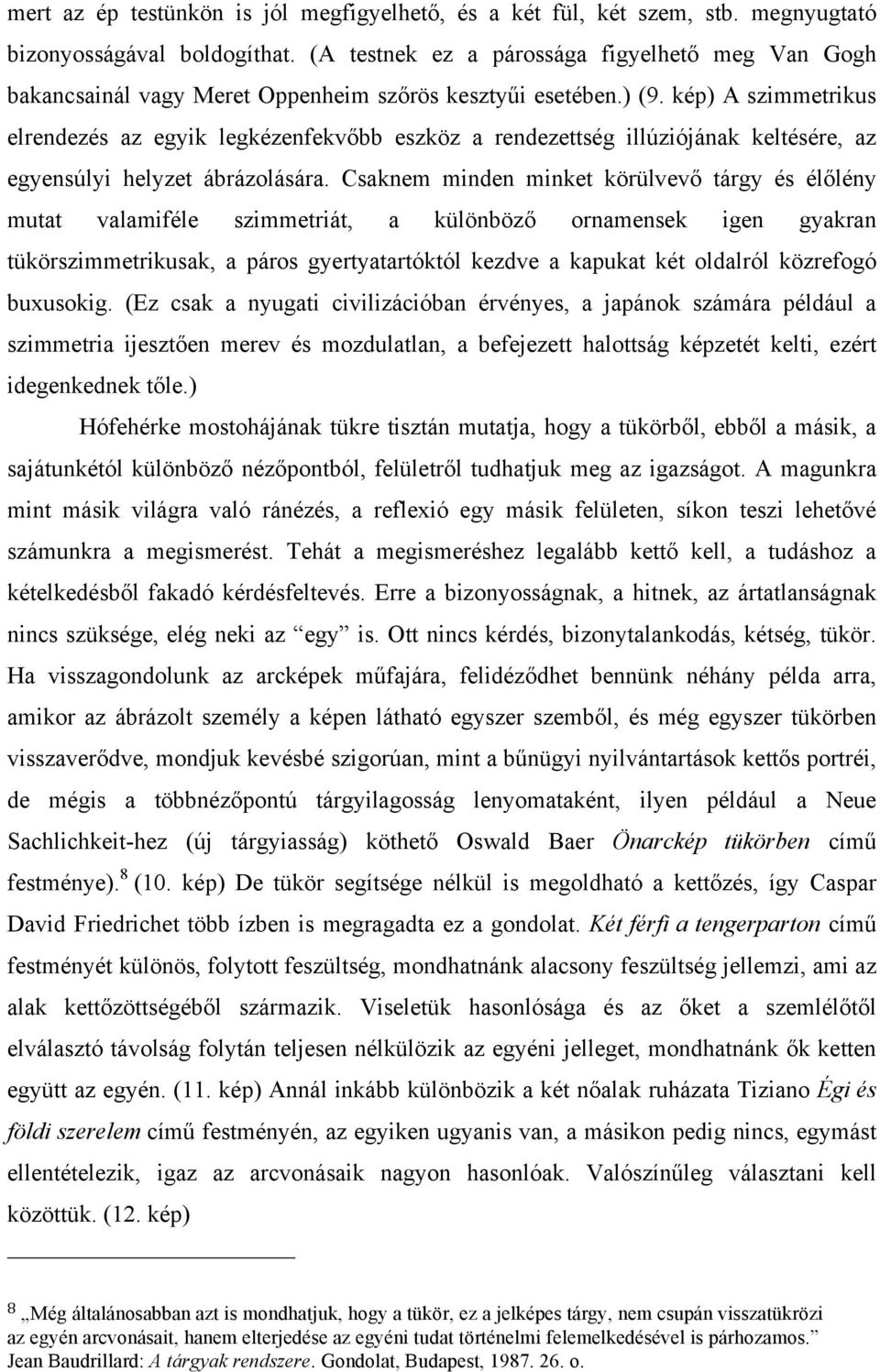 kép) A szimmetrikus elrendezés az egyik legkézenfekvőbb eszköz a rendezettség illúziójának keltésére, az egyensúlyi helyzet ábrázolására.