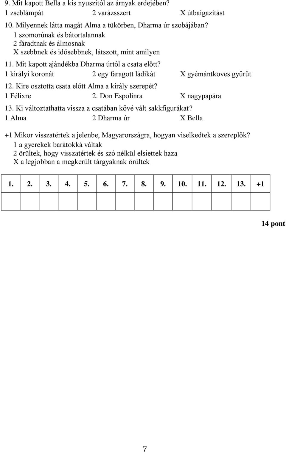 1 királyi koronát 2 egy faragott ládikát X gyémántköves gyűrűt 12. Kire osztotta csata előtt Alma a király szerepét? 1 Félixre 2. Don Espolinra X nagypapára 13.