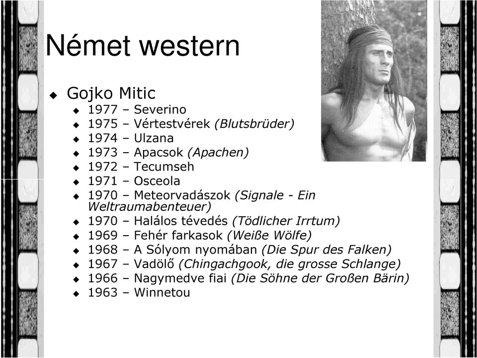 tévedés (Tödlicher Irrtum) 1969 Fehér farkasok (Weiße Wölfe) 1968 A Sólyom nyomában (Die Spur des