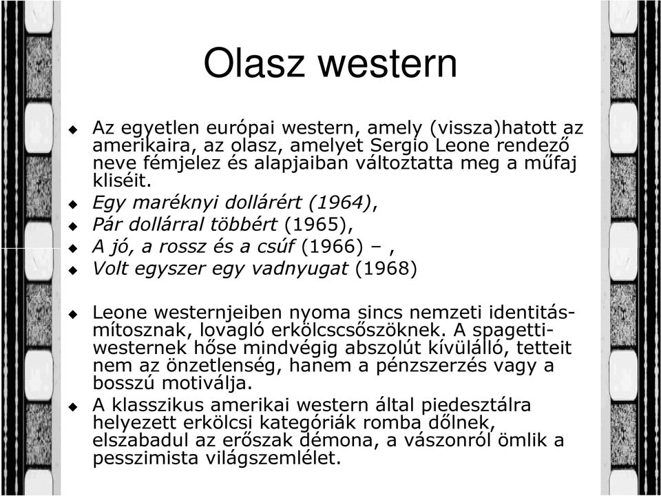 Egy maréknyi dollárért (1964), Pár dollárral többért (1965), A jó, a rossz és a csúf (1966), Volt egyszer egy vadnyugat (1968) Leone westernjeiben nyoma sincs nemzeti