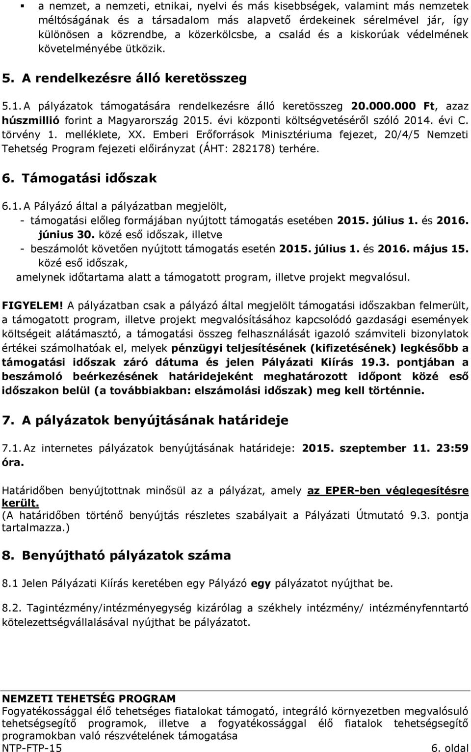 000 Ft, azaz húszmillió forint a Magyarország 2015. évi központi költségvetéséről szóló 2014. évi C. törvény 1. melléklete, XX.