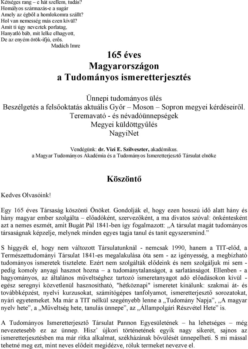 Madách Imre 165 éves Magyarországon a Tudományos ismeretterjesztés Ünnepi tudományos ülés Beszélgetés a felsőoktatás aktuális Győr Moson Sopron megyei kérdéseiről.