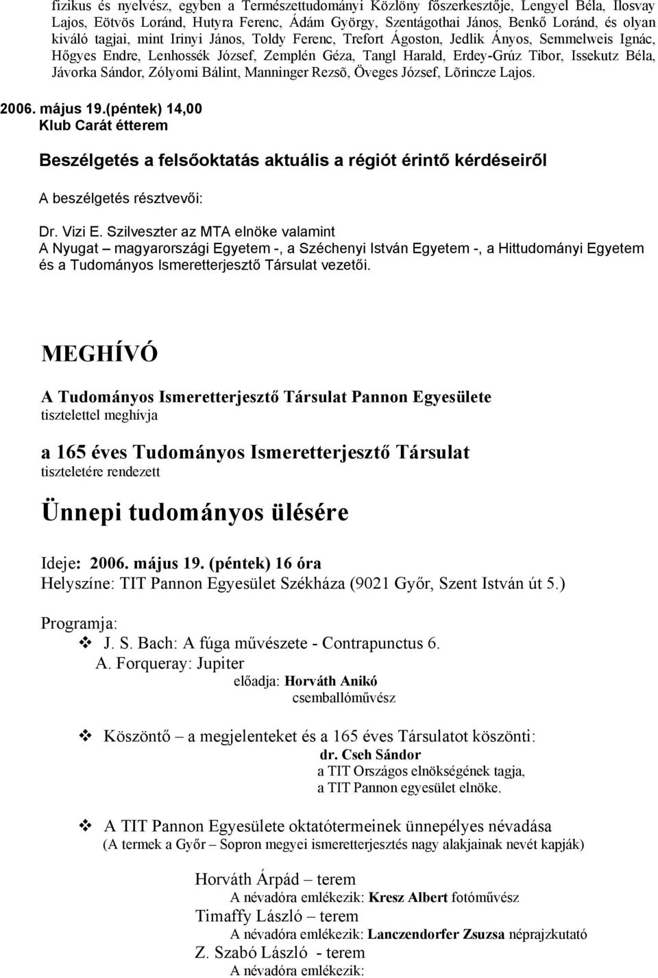 Zólyomi Bálint, Manninger Rezsõ, Öveges József, Lõrincze Lajos. 2006. május 19.