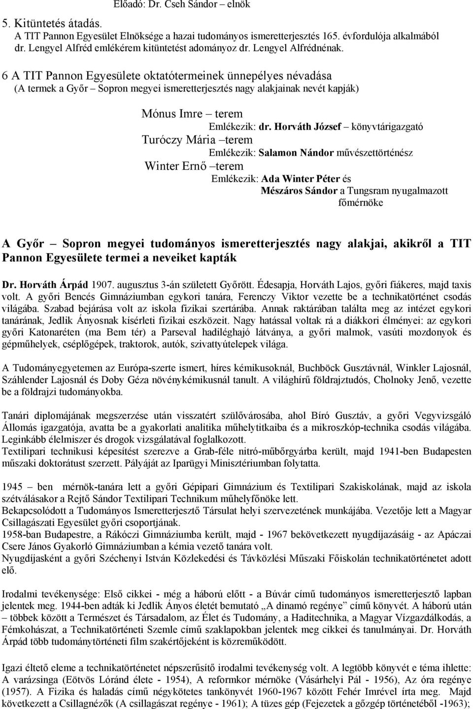 6 A TIT Pannon Egyesülete oktatótermeinek ünnepélyes névadása (A termek a Győr Sopron megyei ismeretterjesztés nagy alakjainak nevét kapják) Mónus Imre terem Emlékezik: dr.