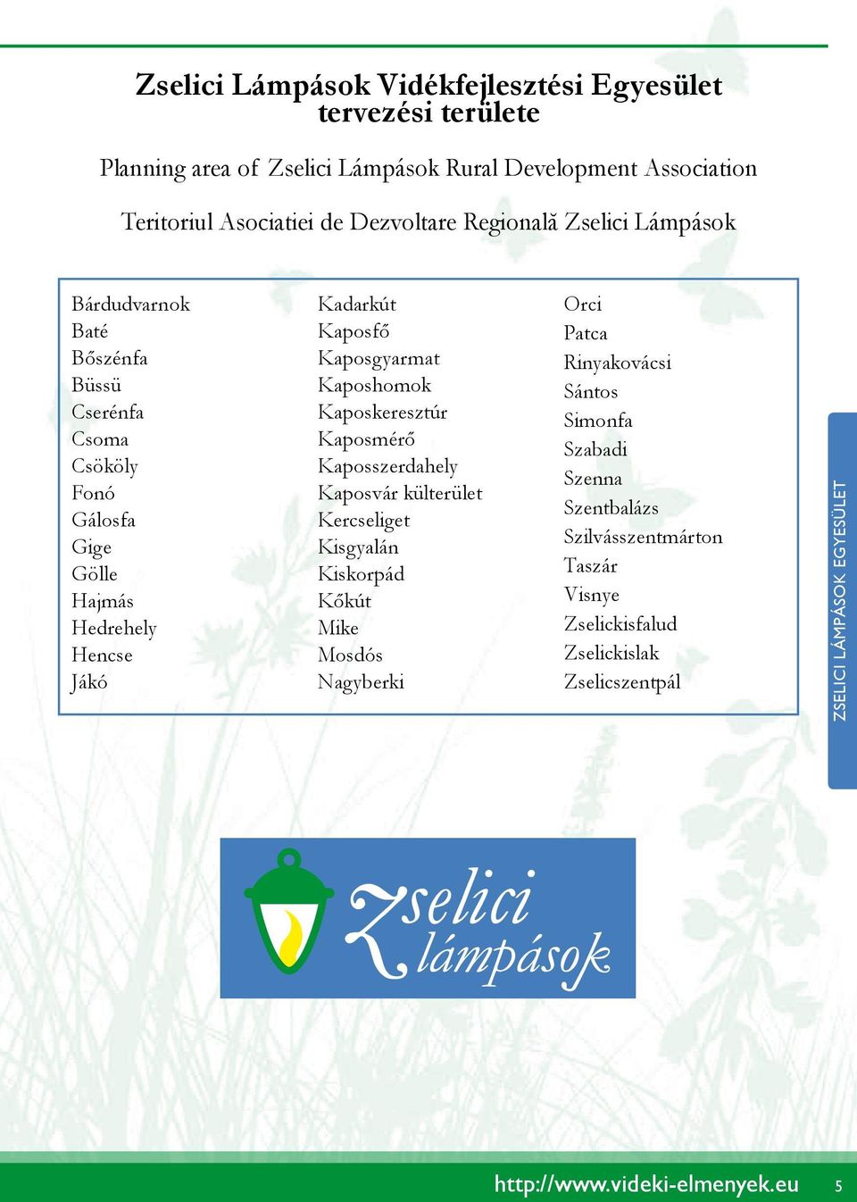 Kaposfő Kaposgyarmat Kaposhomok Kaposkeresztúr Kaposmérő Kaposszerdahely Kaposvár külterület Kercseliget Kisgyalán Kiskorpád Kőkút Mike Mosdós Nagyberki Orci