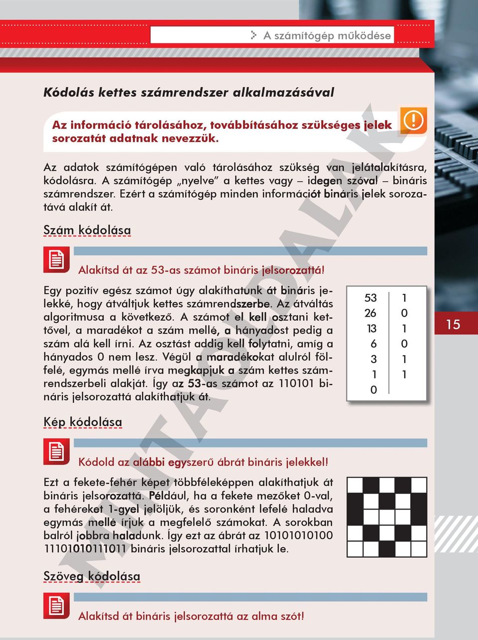 Ezért a számítógép min den információt bi náris jelek so ro zatává alakít át. Szám kódolása Alakítsd át az 53-as számot bináris jelsorozattá!