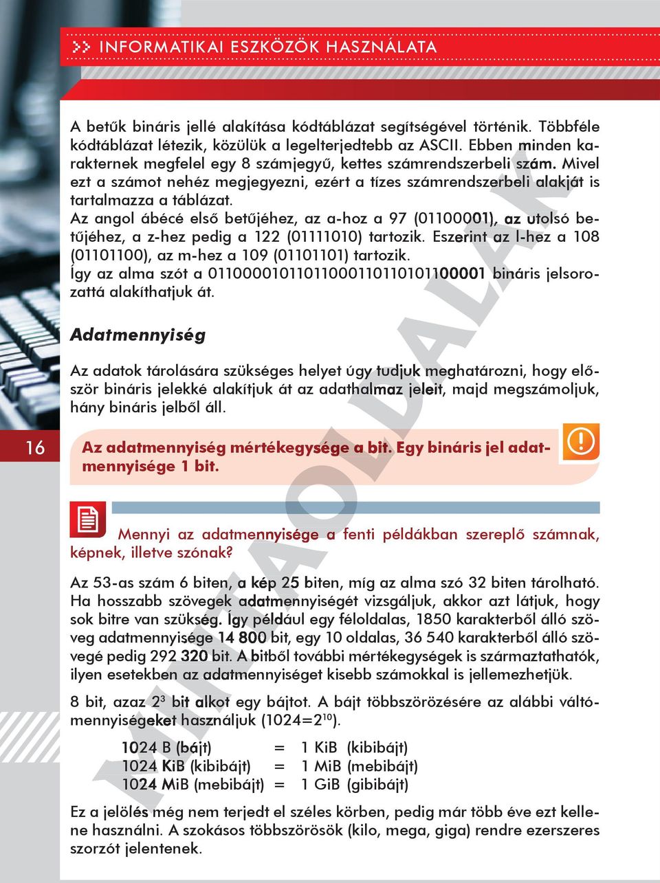 foldala Az angol ábécé első betűjéhez, az a-hoz a 97 (01100001), 001), az utolsó betűjéhez, a z-hez pedig a 122 (01111010) tartozik.